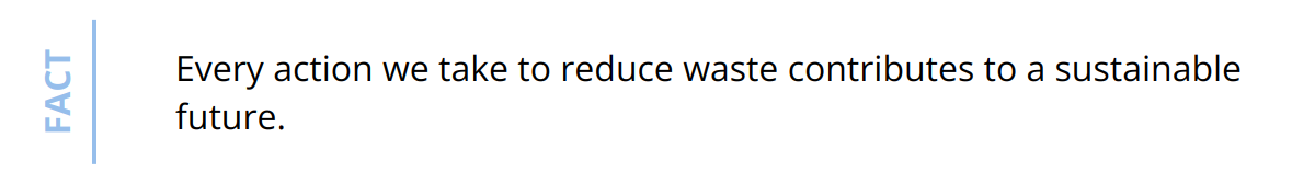 Fact - Every action we take to reduce waste contributes to a sustainable future.