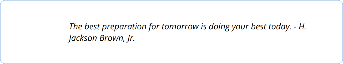 Quote - The best preparation for tomorrow is doing your best today. - H. Jackson Brown, Jr.