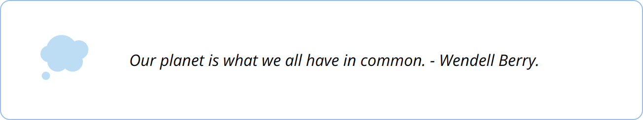 Quote - Our planet is what we all have in common. - Wendell Berry.