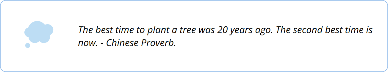 Quote - The best time to plant a tree was 20 years ago. The second best time is now. - Chinese Proverb.