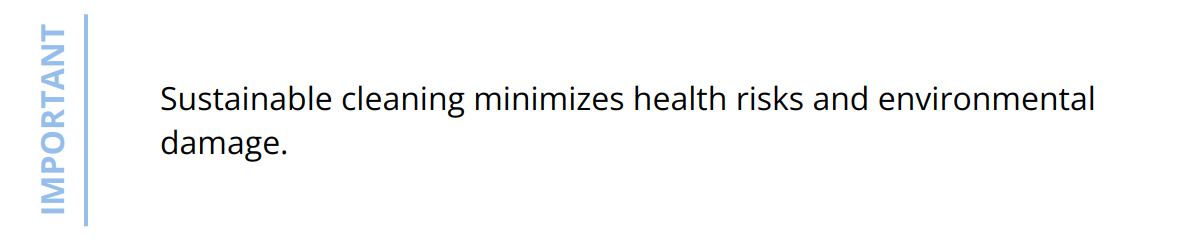 Important - Sustainable cleaning minimizes health risks and environmental damage.