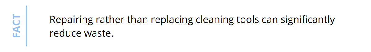 Fact - Repairing rather than replacing cleaning tools can significantly reduce waste.