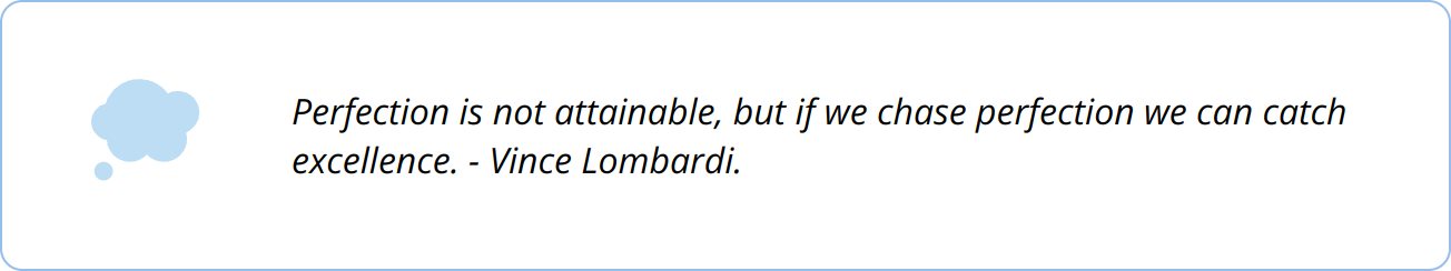 Quote - Perfection is not attainable, but if we chase perfection we can catch excellence. - Vince Lombardi.