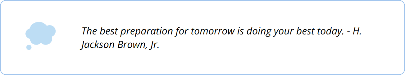 Quote - The best preparation for tomorrow is doing your best today. - H. Jackson Brown, Jr.