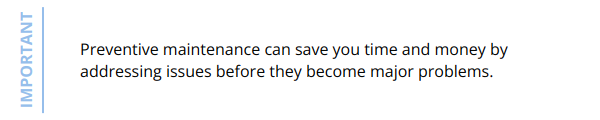 Important - Preventive maintenance can save you time and money by addressing issues before they become major problems.
