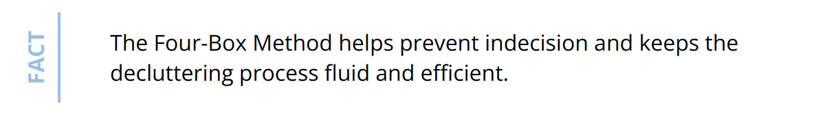 Fact - The Four-Box Method helps prevent indecision and keeps the decluttering process fluid and efficient.